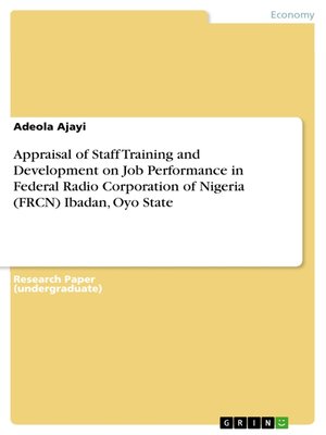 cover image of Appraisal of Staff Training and Development on Job Performance in Federal Radio Corporation of Nigeria (FRCN) Ibadan, Oyo State